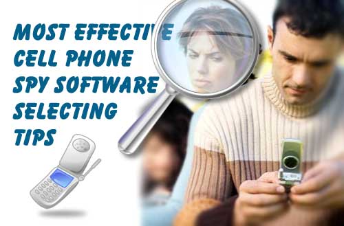 Most Effective Cell Phone Spy Software Selecting Tips