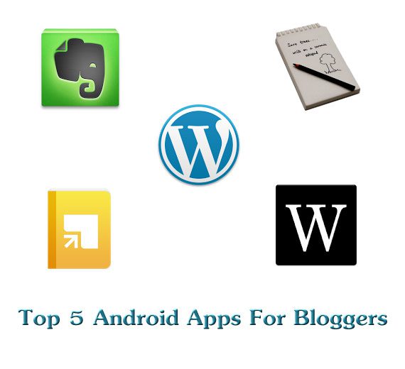Top 5 Android Apps For Bloggers